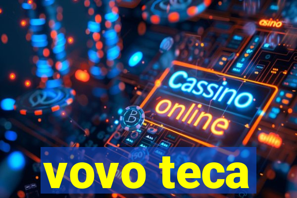 vovo teca